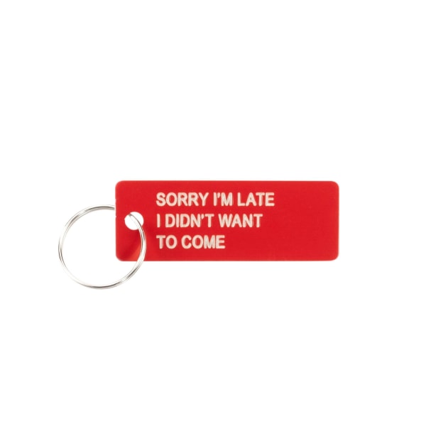 Sorry I'm Late I Didn't Want to Come | Red  Keychain
