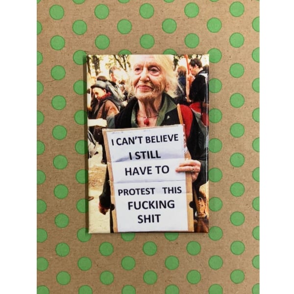 I Can't Believe I Still Have To Protest This Fucking Shit Fridge Magnet | 2" x 3"
