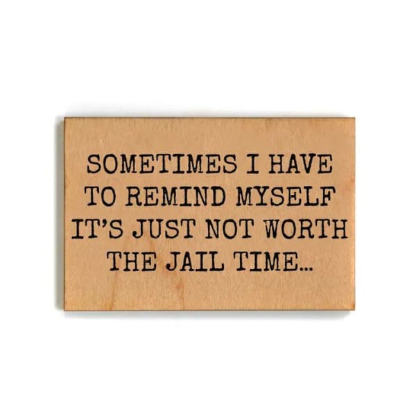 Not Worth the Jail Time Funny Wood Refrigerator Magnet | 2" x 3"