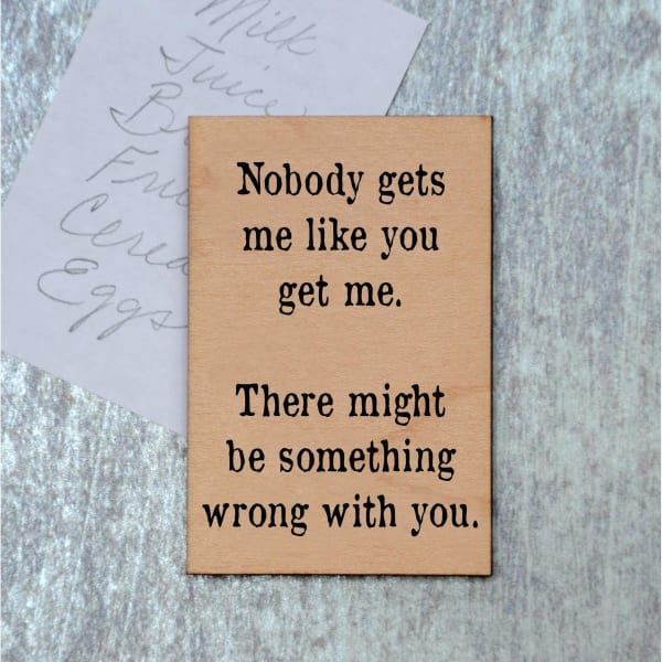 Nobody Gets Me Like You Get Me Funny Wood Refrigerator Magnet | 2" x 3"