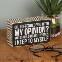 Oh I Offended You With My Opinion Box Sign