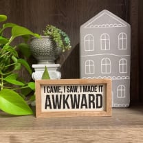 I Came I Saw I Made It Awkward Inset Wooden Box Sign | 6" x 3" Funny Quote Art