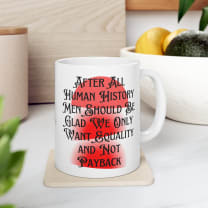 Men Should Be Glad We Want Equality and Not Payback Feminist Ceramic Mug 11oz