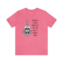 Scared of Tattoo Needles So I Got This Really Badass Shirt Jersey Short Sleeve Tee [Multiple Color Options]