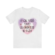 F💎ck Yes You Glorious B💎tch Jersey Short Sleeve Tee [Multiple Color Options]