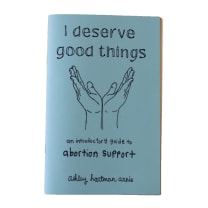 I Deserve Good Things: An Introductory Guide to Abortion Support