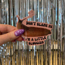 Don't Blame Me I'm a Little Sluggish Sticker | Vinyl Die Cut Decal