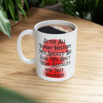 Men Should Be Glad We Want Equality and Not Payback Feminist Ceramic Mug 11oz - Size: 11oz