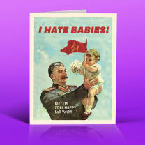 I Hate Babies! But I'm Still Happy for You Stalin Propaganda Art Card