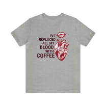 I've Replaced All My Blood With Coffee Jersey Short Sleeve Tee [Multiple Colors and Sizes]