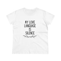 My Love Language is Silence Women's Midweight Cotton Tee