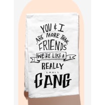 You & I Are More Than Friends, We're Like a Really Small Gang Funny Snarky Dish Cloth Towel