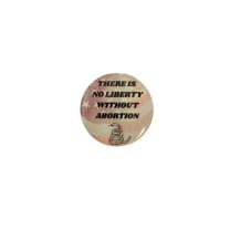 There Is No Liberty Without Abortion 1.25" Snake Button with Flag