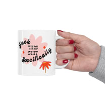 Fuck This Shit Specifically Ceramic Mug 11oz