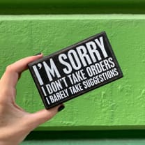 I'm Sorry I Don't Take Orders Wooden Box Sign with White Lettering | 5" x 3"