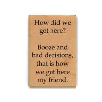 How Did We Get Here? Booze And Bad Decisions Funny Wood Refrigerator Magnet | 2" x 3"