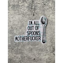 I'm All Out Of Spoons, Motherfucker Vinyl Die Cut Sticker