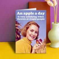 An Apple A Day Is Very Satisfying When Thrown at Stupid People Greeting Card