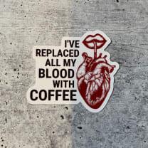 I've Replaced All My Blood With Coffee Vinyl Sticker | Coffee Lover