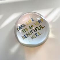 Dear Life It's So Very Beautiful Here Paperweight | Glass Dome