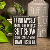 I Find Myself Using The Words Shit Show Box Sign in Black with White Lettering