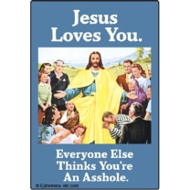 Jesus Loves You - Everyone Thinks You're An Asshole Fridge Magnet