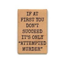 If at First You Don't Succeed It's Only Attempted Murder Funny Wood Refrigerator Magnet | 2" x 3"