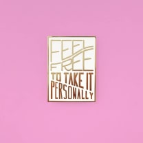 Feel Free to Take it Personally Enamel Pin