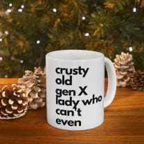 Crusty Old Gen X Lady Who Can't Even Ceramic Mug 11oz