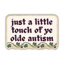 Just A Little Touch Of Ye Olde Autism Sticker | Vinyl Die Cut Decal