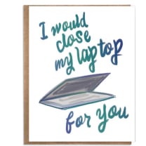 I Would Close My Laptop For You Greeting Card