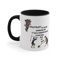 Feeling Pretty Good for My Age Medieval Peasant Accent Coffee Mug, 11oz - Color: Black, Size: 11oz