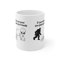 If You Wanna Be My Lover Bigfoot Loch Ness Alien Ceramic Mug 11oz