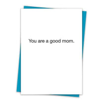 You Are A Good Mom Greeting Card with Teal Envelope