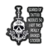 Scared of Tattoo Needles So I Got This Really Badass Sticker  | Vinyl Die Cut Sticker