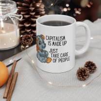 Capitalism is Made Up Just Take Care of People Ceramic Mug 11oz