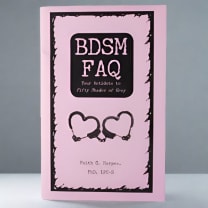 BDSM FAQ: Your Antidote to Fifty Shades of Grey Zine by Dr. Faith G. Harper