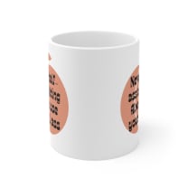 Never Half Ass Anything, Always Use Your Full Ass Ceramic Mug 11oz