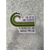 The Gifted And Talented To Depressed And Anxious Pipeline Die Cut Vinyl Sticker