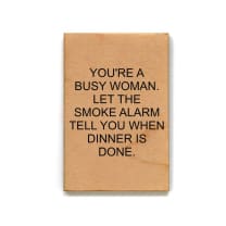 You're A Busy Woman. Let The Smoke Alarm Tell You When Dinner Is Done Funny Wood Refrigerator Magnet | 2" x 3"