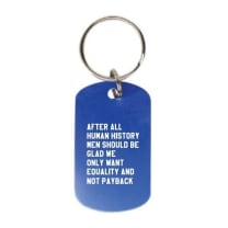 After All Human History Men Should Be Glad We Only Want Equality and Not Payback Dog Tag Keychain in Blue (Laser Engraved)