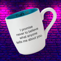 I Promise Never to Believe What Anyone Tells Me About You Ceramic Coffee Mug | 16 oz.