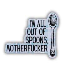 I'm All Out Of Spoons, Motherfucker Vinyl Die Cut Sticker