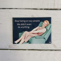 Stop Hating Lazy People, We Didn't Even Do Anything Fridge Magnet