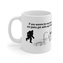 If You Wanna Be My Lover Bigfoot Loch Ness Alien Ceramic Mug 11oz