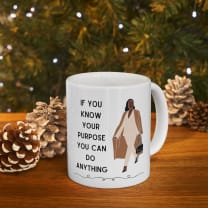 If You Know Your Purpose You Can Do Anything Ceramic Mug 11oz - Size: 11oz