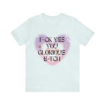 F💎ck Yes You Glorious B💎tch Jersey Short Sleeve Tee [Multiple Color Options]