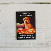 Yeah, I'm Into Fitness. Fitness Whole Pizza in My Mouth Fridge Magnet