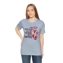 I've Replaced All My Blood With Coffee Jersey Short Sleeve Tee [Multiple Colors and Sizes]