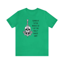 Scared of Tattoo Needles So I Got This Really Badass Shirt Jersey Short Sleeve Tee [Multiple Color Options]